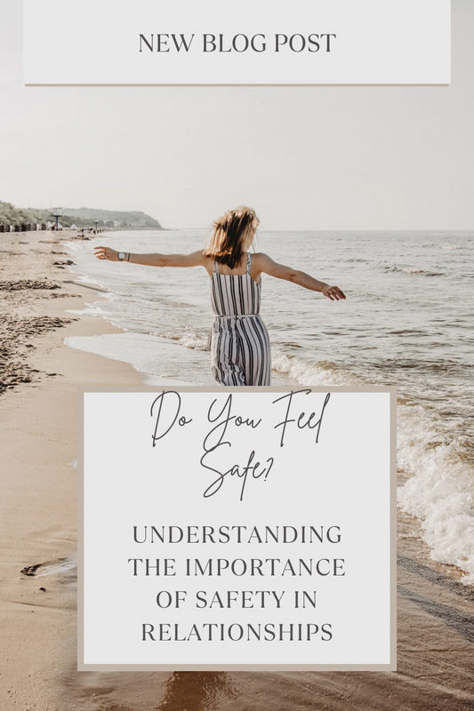 Do You Feel Safe? Understanding The Importance of Safety in Relationships